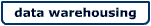 Data Warehousing